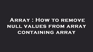 Array : How to remove null values from array containing array