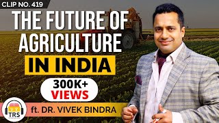 The FUTURE Of Agriculture In India ft. Dr. Vivek Bindra | TheRanveerShow Clips