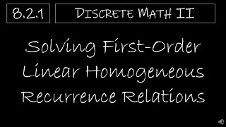 Discrete Math II - 8.2.1 Solving First-Order Linear Homogeneous Recurrence Relations