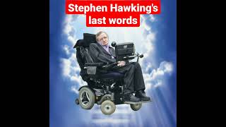 stephen hawking's last words