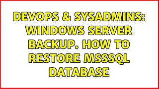 DevOps & SysAdmins: Windows server backup. how to restore msssql database (2 Solutions!!)