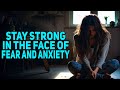 How To Stand Strong And Peaceful In The Face Of Fear and anxiety | Bible Verses For Anxiety And Fear