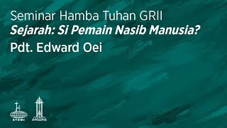 Sejarah: Si Pemain Nasib Manusia? - Pdt. Edward Oei (Sesi 1)