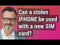 Can a stolen iPhone be used with a new SIM card?