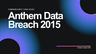Case Study On 2015 Anthem Data Breach