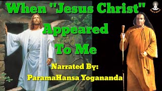 When Jesus Christ Appeared To Me | Narrated By Sri Paramahansa Yogananda | Autobiography Of a Yogi |