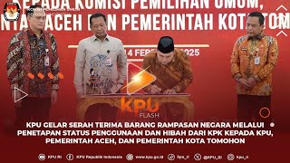 #KPUFlash KPU Gelar Serah Terima Barang Rampasan Negara dari KPK Ke KPU, Pemerintah Aceh dan Tomohon