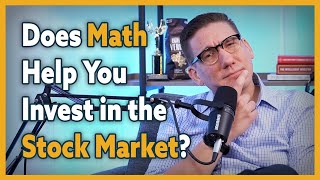 Does Math Help You Invest in the Stock Market? (Ep 242)