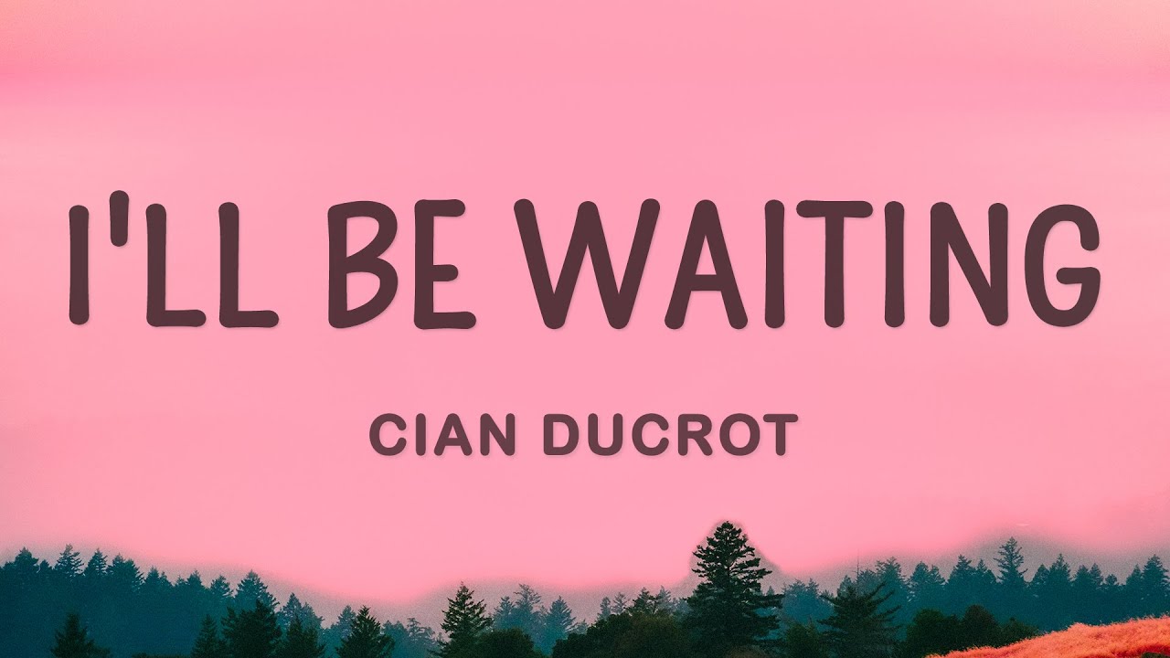 Cian Ducrot - I'll Be Waiting (Lyrics) - YouTube