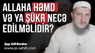 Allaha həmd və ya şükr necə edilməlidir? \\ Şeyx Adil