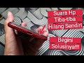 Cara Mengatasi Suara Hp yang Tiba-tiba Hilang