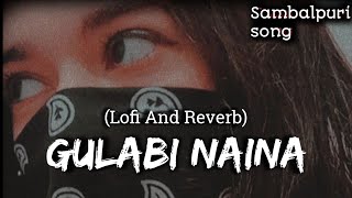 Gulabi naina (lofi + Reverb) amar das //sambalpuri song