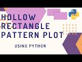 Hollow Rectangle pattern plot using python
