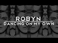 Robyn - Dancing On My Own (Lyrics)