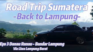 Road Trip Sumatera Eps 3 Ranau - Lampung via Liwa | Mitsubishi Lancer CB4 | Arus balik 2024