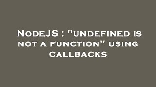 NodeJS : "undefined is not a function" using callbacks