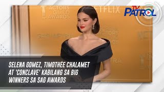 Selena Gomez, Timothée Chalamet at 'Conclave' kabilang sa big winners sa SAG Awards | TV Patrol