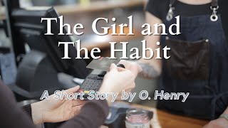 The Girl and The Habit by O Henry: English Audiobook with Text on Screen, Classic Short Story