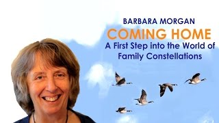 Coming Home - Family Constellations - Barbara Morgan (USH - Matei Georgescu)