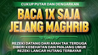 Sempatkan Baca 1x Jelang Maghrib | Doa Pembuka Rezeki Dari Segala Penjuru, Doa Pelunas Hutang