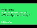 What Is The Announcement Group in a WhatsApp Community? | WhatsApp