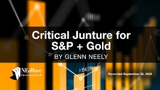 Glenn Neely: Critical Juncture for S\u0026P and GOLD (Recorded Sept. 30, 2022)