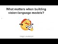 Hugo Laurençon | What Matters When Building Vision-Language Models?