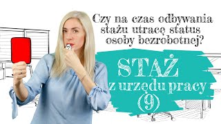 Czy (9) na czas odbywania stażu utracę status osoby bezrobotnej?