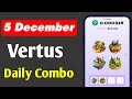 Vertus Combo 5 December | Vertus Daily Combo | Vertus today Combo