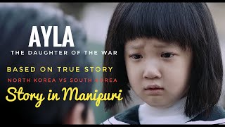 Ayla:The Daughter of the War|| Movie Explain in Manipuri ||Based on True Story||