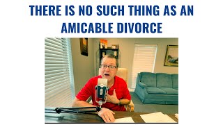 There is No Such Thing as an Amicable Divorce