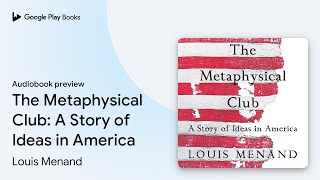 The Metaphysical Club: A Story of Ideas in… by Louis Menand · Audiobook preview