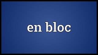 En bloc Meaning