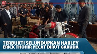 TERBUKTI SELUNDUPKAN HARLEY, ERICK THOHIR PECAT DIRUT GARUDA