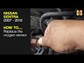 How to replace the oxygen sensor on a Nissan Sentra 2007 to 2012