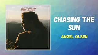 Angel Olsen - Chasing The Sun (Lyrics)