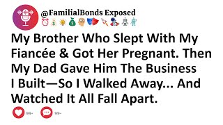 My Brother Who Slept With My Fiancée & Got Her Pregnant. Then My Dad Gave Him The Business I Built..