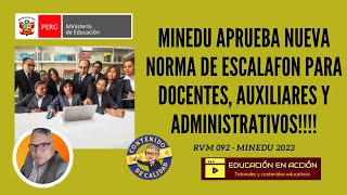 MINEDU APRUEBA NUEVA NORMA DE ESCALAFON DOCENTE, AUXILIAR Y ADMINISTRATIVO. RVM 092 2023!!