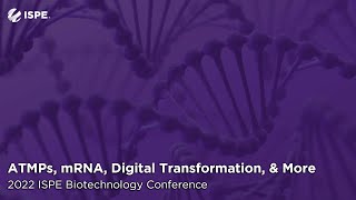 2022 ISPE Biotechnology Conference: ATMPs, mRNA, Digital Transformation, \u0026 More