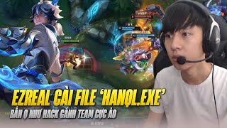 MÃN NHÃN VỚI MÀN TRÌNH DIỄN EZREAL BẮN Q CỰC ẢO GÁNH TEAM CỦA SIÊU XẠ THỦ MÁY CHỦ SIÊU CẤP HANQL