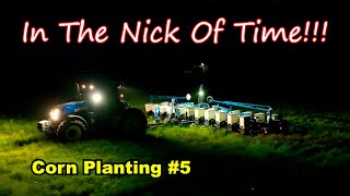 In The Nick Of Time!! Corn Planting #5 (5/4/23)