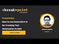 [Breakpoint 2025] How to Use Generative AI for Creating Test Automation Script