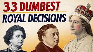 33 Dumbest Royal Decisions That Actually Happened (WTF History!)