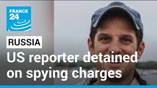 Russia’s FSB security service detains US reporter on spying charges • FRANCE 24 English