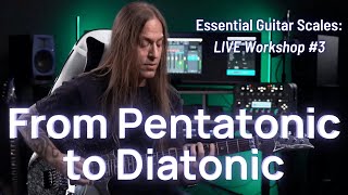 Essential Scales Live Workshop 3: Moving from Pentatonic to Diatonic Scales