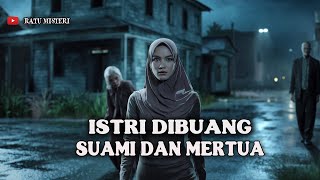 KISAH NGERI.... ISTRI DIBUANG SUAMI DAN MERTUA NAKAL