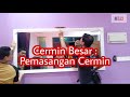 Cermin Besar (Pemasangan)