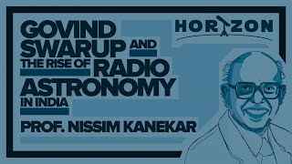 Prof. Nissim Kanekar | Govind Swarup and the Rise of Radio Astronomy in India
