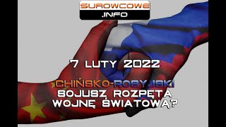 Surowcowe info 7 luty 2022 – chińsko-rosyjski sojusz rozpęta wojnę światową?