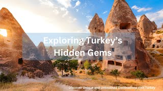 Exploring Turkey’s Hidden Gems | Discover Unique and Untouched Destinations